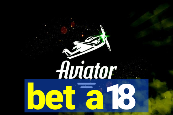 bet a18